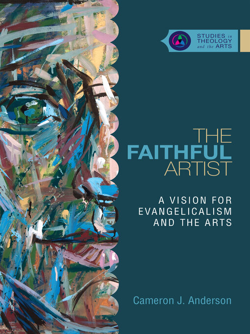 Title details for The Faithful Artist: a Vision for Evangelicalism and the Arts by Cameron J. Anderson - Available